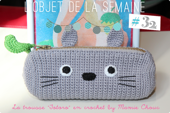 La trousse Totoro en crochet by Mamie Chouc [L'objet de la semaine #32]